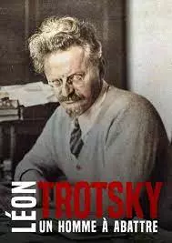 LÉON TROTSKY - UN HOMME À ABATTRE