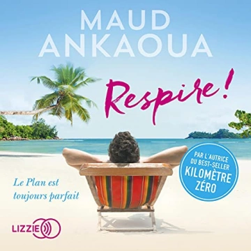 Respire ! Le plan est toujours parfait Maud Ankaoua