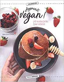 APPRENTI VEGAN ! : 40 RECETTES SIMPLES POUR SE LANCER