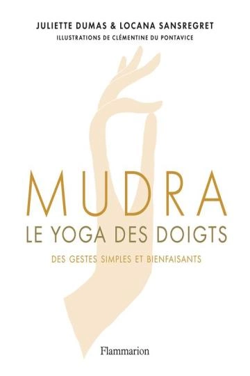 Mudra: Le yoga des doigts Juliette Dumas, Locana Sansregret