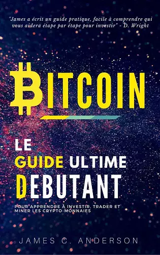 Bitcoin : Le Guide Ultime du Débutant