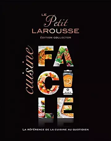 LE PETIT LAROUSSE : CUISINE FACILE ÉDITION COLLECTOR