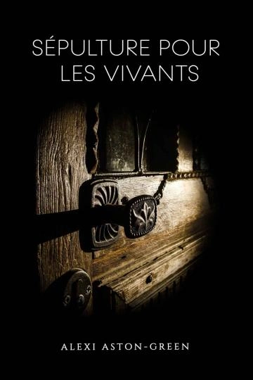 Sépulture pour les vivants - Alexi Aston-Green