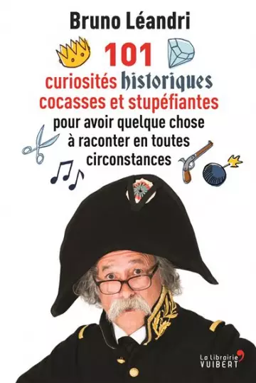 101 curiosités historiques cocasses et stupéfiantes