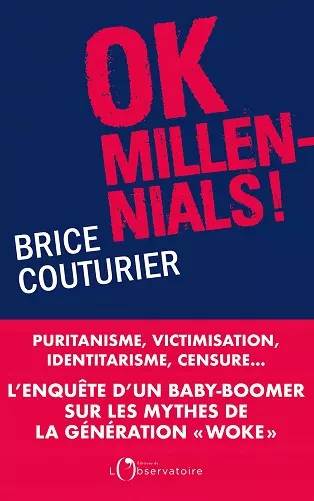 OK MILLENNIALS ! PURITANISME, VICTIMISATION, IDENTITARISME, CENSURE... • BRICE COUTURIER