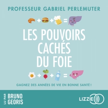 LES POUVOIRS CACHÉS DU FOIE - GABRIEL PERLEMUTER