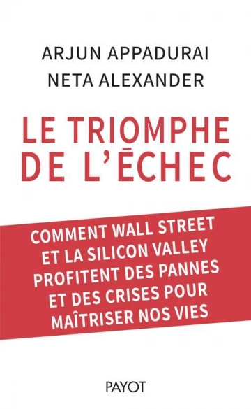 Le triomphe de l'échec ARJUN APPADURAI & NETA ALEXANDER