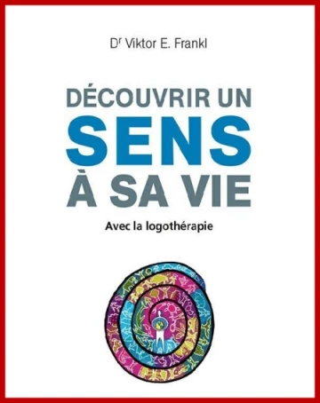 Découvrir un sens à sa vie  Viktor E. Frankl