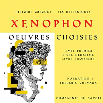 Xénophon - Histoire Grecque - Les Helléniques, œuvres choisies