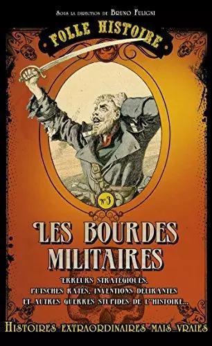 Bruno Fuligni - Folle histoire - les bourdes militaires