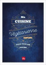 Ma cuisine végétarienne pour tous les jours