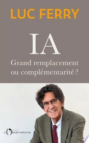 IA grand remplacement ou complementarite 2025 Luc Ferry