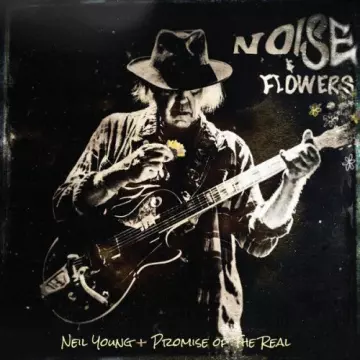 NEIL YOUNG & PROMISE OF THE REAL - Noise and Flowers