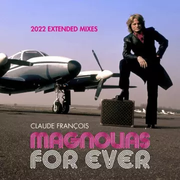 CLAUDE FRANÇOIS - Magnolias for Ever (2022 Extended Mixes)